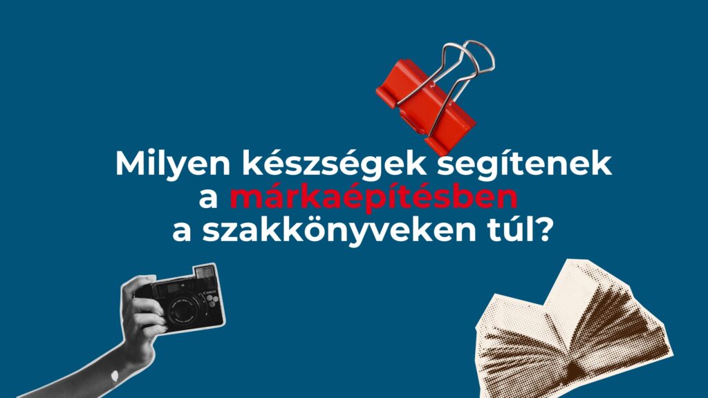 Milyen készségek segítenek a márkaépítésben a szakkönyveken túl?